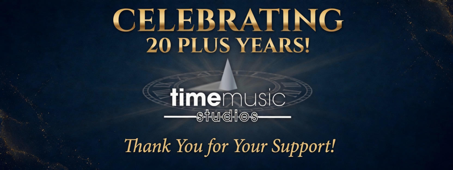 Celebrating 20 Plus Years - Time Music Studios - Thank You for Your Support!